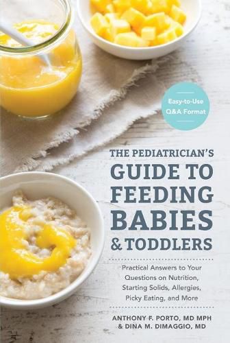 Cover image for The Pediatrician's Guide to Feeding Babies and Toddlers: Practical Answers To Your Questions on Nutrition, Starting Solids, Allergies, Picky Eating, and More (For Parents, By Parents)