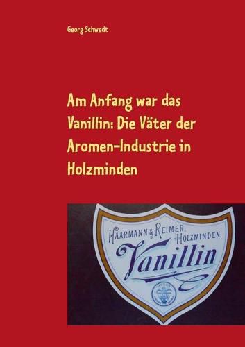 Am Anfang war das Vanillin: Die Vater der Aromen-Industrie in Holzminden