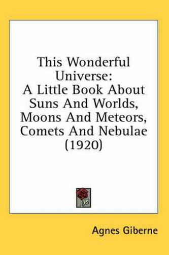 Cover image for This Wonderful Universe: A Little Book about Suns and Worlds, Moons and Meteors, Comets and Nebulae (1920)