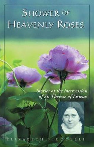 Cover image for Shower of Heavenly Roses: Stories of the intercession of St. Therese of Lisieux