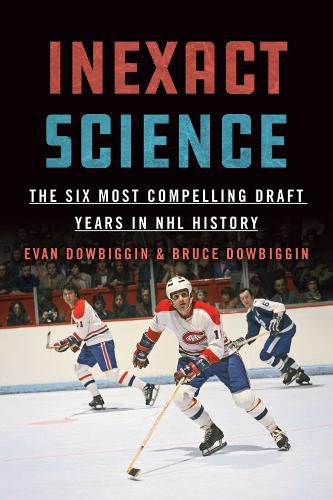 Cover image for Inexact Science: The Six Most Compelling Draft Years in NHL History