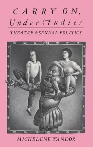 Cover image for Carry on Understudies: Theatre and Sexual Politics