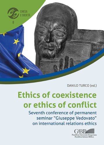 Cover image for Ethics of Coexistence or Ethics of Conflict: Seventh Conference of Permanent Seminar 'Giuseppe Vedovato' on International Relations Ethics