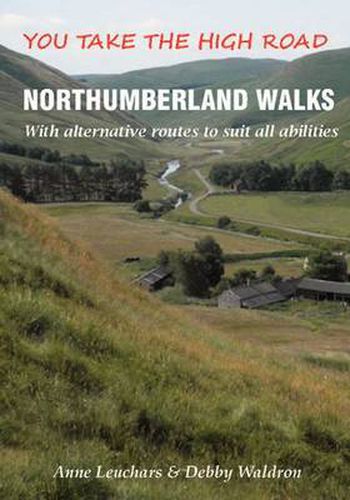 Cover image for Northumberland Walks: You Take the High Road with Alternative Routes to Suit All Abilities