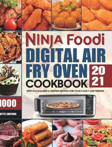 Cover image for Ninja Foodi Digital Air Fry Oven Cookbook 2021: 1000-Days Easier & Crispier Recipes for Your Family and Friends