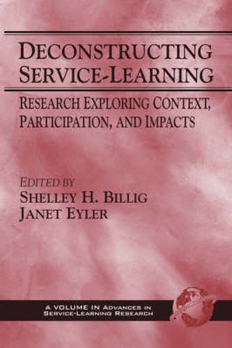 Cover image for Deconstructing Service-Learning: Research Exploring Context, Participation and Impacts