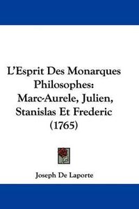 Cover image for L'Esprit Des Monarques Philosophes: Marc-Aurele, Julien, Stanislas Et Frederic (1765)