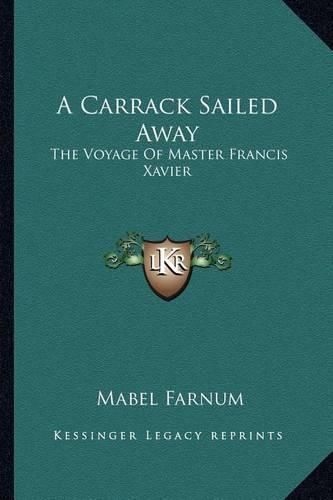 Cover image for A Carrack Sailed Away: The Voyage of Master Francis Xavier
