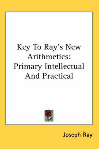 Cover image for Key to Ray's New Arithmetics: Primary Intellectual and Practical