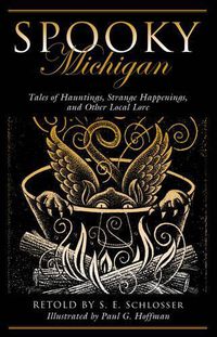 Cover image for Spooky Michigan: Tales of Hauntings, Strange Happenings, and Other Local Lore