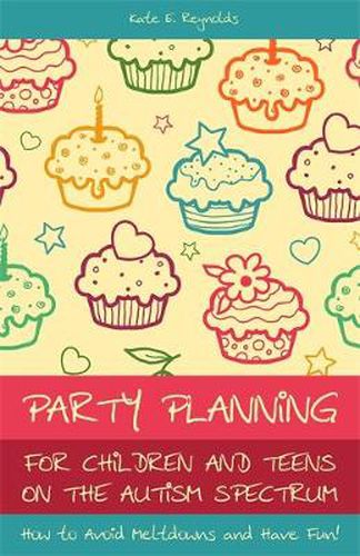 Party Planning for Children and Teens on the Autism Spectrum: How to Avoid Meltdowns and Have Fun!