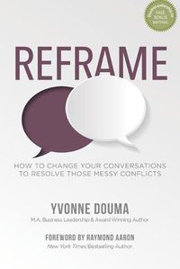 Cover image for Reframe: How To Change Your Conversations To Resolve Those Messy Conflicts