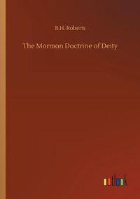 Cover image for The Mormon Doctrine of Deity