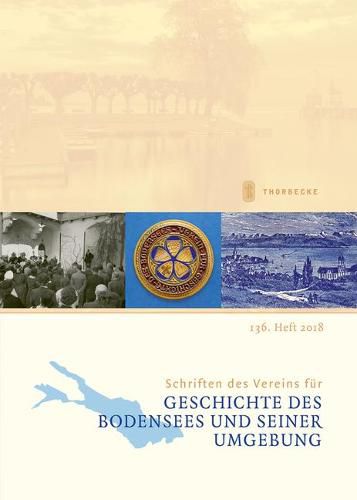 Schriften Des Vereins Fur Geschichte Des Bodensees Und Seiner Umgebung: 136. Heft 2018