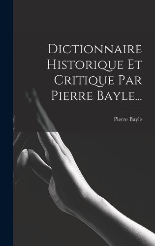 Cover image for Dictionnaire Historique Et Critique Par Pierre Bayle...
