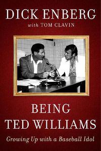 Cover image for Being Ted Williams: Growing Up with a Baseball Idol