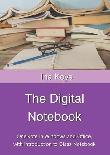 Cover image for The Digital Notebook: One Note in Windows and Office, with introduction to Class Notebook