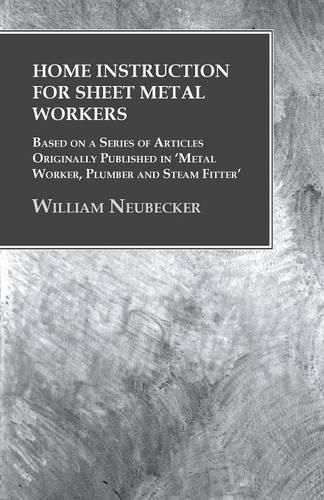 Cover image for Home Instruction for Sheet Metal Workers - Based on a Series of Articles Originally Published in 'Metal Worker, Plumber and Steam Fitter