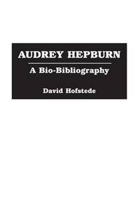 Cover image for Audrey Hepburn: A Bio-Bibliography