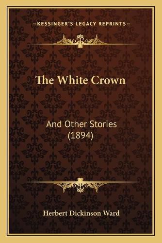 The White Crown: And Other Stories (1894)