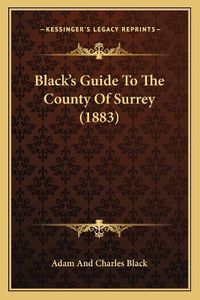 Cover image for Black's Guide to the County of Surrey (1883)