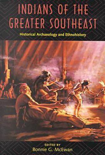 Cover image for Indians of the Greater Southeast: Historical Archaeology and Ethnohistory