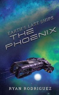 Cover image for Earth's Last Ships: The Phoenix