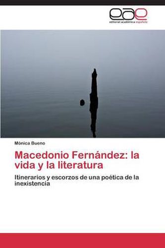 Macedonio Fernandez: la vida y la literatura