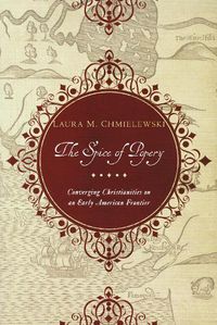 Cover image for The Spice of Popery: Converging Christianities on an Early American Frontier