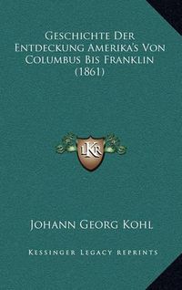 Cover image for Geschichte Der Entdeckung Amerika's Von Columbus Bis Franklin (1861)