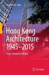 Cover image for Hong Kong Architecture 1945-2015: From Colonial to Global