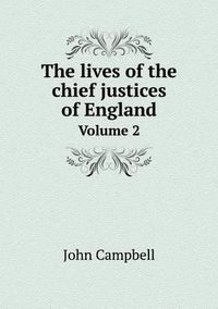 Cover image for The lives of the chief justices of England Volume 2