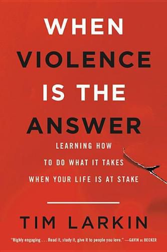 Cover image for When Violence Is the Answer: Learning How to Do What It Takes When Your Life Is at Stake