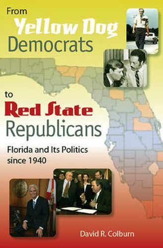 Cover image for From Yellow Dog Democrats to Red State Republicans: Florida and Its Politics Since 1940