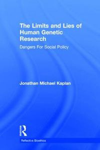 Cover image for The Limits and Lies of Human Genetic Research: Dangers For Social Policy