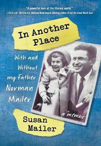 Cover image for In Another Place: With and Without My Father, Norman Mailer
