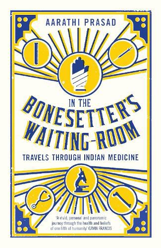 In the Bonesetter's Waiting Room: Travels Through Indian Medicine