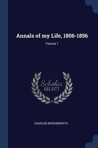 Cover image for Annals of My Life, 1806-1856; Volume 1
