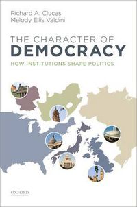 Cover image for The Character of Democracy: How Institutions Shape Politics