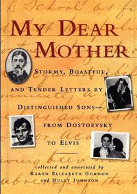 Cover image for My Dear Mother: Stormy, Boastful, and Tender Letters by Distinguished Sons - from Dostoevsky to Elvis