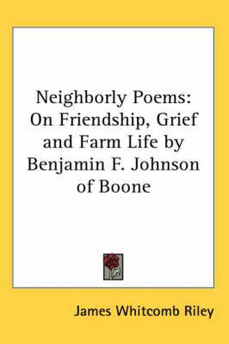 Cover image for Neighborly Poems: On Friendship, Grief and Farm Life by Benjamin F. Johnson of Boone