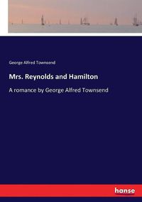 Cover image for Mrs. Reynolds and Hamilton: A romance by George Alfred Townsend