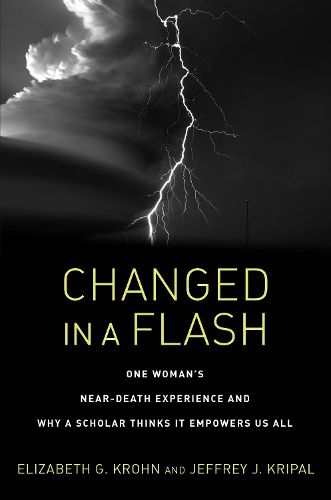 Cover image for Changed in a Flash: One Woman's Near-Death Experience and Why a Scholar Thinks It Empowers Us All
