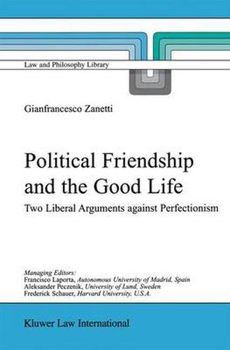 Political Friendship and the Good Life: Two Liberal Arguments Against Perfectionism