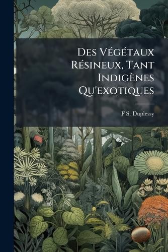Cover image for Des Vgtaux Rsineux, Tant Indignes Qu'exotiques