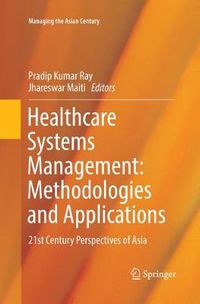 Cover image for Healthcare Systems Management: Methodologies and Applications: 21st Century Perspectives of Asia