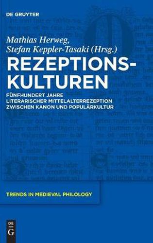 Cover image for Rezeptionskulturen: Funfhundert Jahre Literarischer Mittelalterrezeption Zwischen Kanon Und Popularkultur