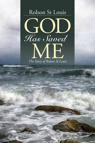Cover image for God Has Saved Me: The Story of Rolson St Louis