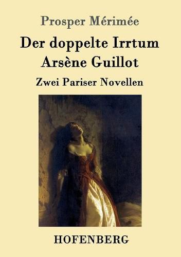 Der doppelte Irrtum / Arsene Guillot: Zwei Pariser Novellen