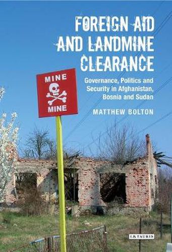 Cover image for Foreign Aid and Landmine Clearance: Governance, Politics and Security in Afghanistan, Bosnia and Sudan